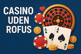 Casino Uden Rufus En Guide til Online Spil uden Bekymringer 855229909