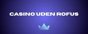 Casino Uden Rufus Oplev Spil uden Hindre