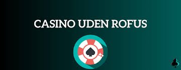 Nye Casinoer Uden ROFUS - Oplev Friheden i Spiloplevelsen